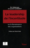 Le Leadership de l'incertitude. Ou la Renaissance des organisations
