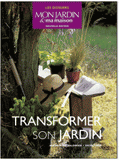 Transformer son jardin. Aménager, valoriser, entretenir