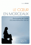 Le coeur en morceaux. De la perte à la reconstruction de soi