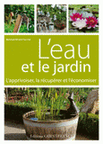 L'eau et le jardin. L'apprivoiser, la récupérer et l'économiser
