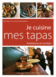 Je cuisine mes tapas. Ambiances et recettes