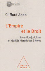 L'Empire et le Droit. Invention juridique et réalités historiques à Rome
