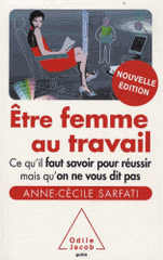 Etre femme au travail. Ce qu'il faut savoir pour réussir mais qu'on ne vous dit pas
édition revue et corrigée