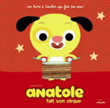 Anatole
Anatole fait son cirque
