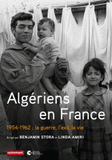 Algériens en France. 1954-1962 : la guerre, l'exil, la vie