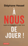 A nous de jouer !. Appel aux indignés de cette Terre