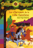 La Cabane Magique Tome 13
Les chevaux de la ville fantôme