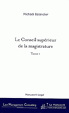 Le Conseil supérieur de la magistrature. De la révision constitutionnelle du 27 Juillet 1993 aux enjeux actuels, tome I