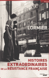 Histoires extraordinaires de la Résistance française 1940-1945