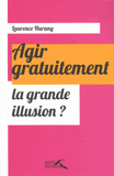 Agir gratuitement, la grande illusion ?