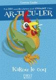 Kakou le coq. Plus de 160 nouvelles phrases pour s'amuser à bien articuler