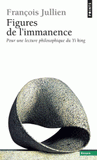 Figures de l'immanence. Pour une lecture philosophique du Yi king, le Classique du changement