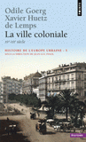 Histoire de l'Europe urbaine. Tome 5, La ville coloniale (XVe-XXe siècle)