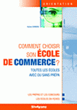 Comment choisir son école de commerce ?. Toutes les écoles avec ou sans prépa
11e édition