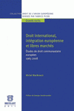 Droit international, intégration européenne et libres marchés. Etudes de droit communautaire européen 1965-2008
