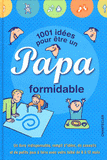 1001 idées pour être un papa formidable