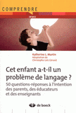 Cet enfant a-t-il un problème de langage ?. 50 questions-réponses à l'intention des parents, des éducateurs et des enseignants