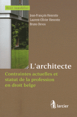 L'architecte. Contraintes actuelles et statut de la profession en droit belge
