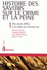 Histoire des savoirs sur le crime et la peine. Tome 1, Des savoirs diffus à la notion de criminel-né