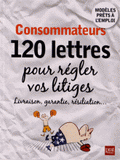 Consommateurs, 120 lettres pour régler vos litiges
Edition 2013