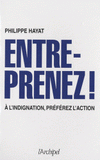 Entreprenez !. A l'indignation, préférez l'action