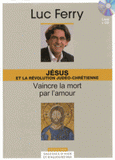 Jésus et la révolution judéo-chrétienne : vaincre la mort par l'amour