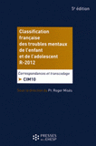 Classification française des troubles mentaux de l'enfant et de l'adolescent R.2012. Correspondance et transcodage : CIM 10
5e édition