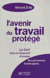 L'avenir du travail protégé. Les établissements ou services d'aide par le travail (ESAT) dans le dispositif d'emploi des personnes handicapées
4e édition