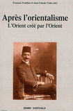 Après l'orientalisme. L'Orient créé par l'Orient