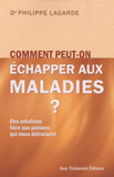 Comment peut-on échapper aux maladies ?. Des solutions face aux poisons qui nous détruisent