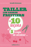 Tailler les arbres fruitiers en 10 leçons