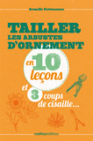 Tailler les arbustres d'ornement en 10 leçons et 32 coups de cisaille
