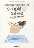 Aller à l'essentiel et simplifier sa vie en 35 leçons