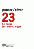 Penser/Rêver 23 Printemps 2013
Le corps (est un) étranger