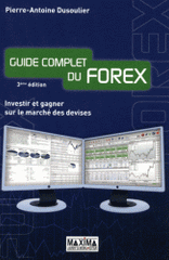 Guide complet du Forex. Investir et gagner sur le marché des devises
3e édition
