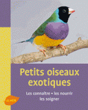 Petits oiseaux exotiques. Les connaître, les nourrir, les soigner