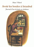 Avoir les boules à Istanbul. Journal d'un écrivain en résidence