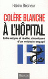 Colère blanche à l'hôpital. Entre utopie et réalité : Chroniques d'un médecin engagé