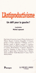 L'Antiproductivisme. Un défi pour la gauche ?
