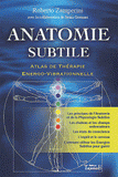 Anatomie subtile. Atlas de Thérapie Energo-Vibrationnelle