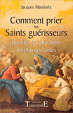 Comment prier les saints guérisseurs. Pour les 125 affections les plus courantes