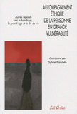 Accompagnement éthique de la personne en grande vulnérabilité. Autres regards sur le handicap, le grand âge et la fin de vie
