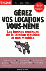 Gérez vos locations vous-même. Les règles juridiques et les bonnes pratiques du bail d'habitation meublée et non meublée