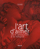 L'art d'aimer de la séduction à la volupté