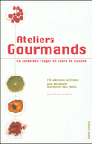 Ateliers gourmands. Le guide des stages et cours de cuisine