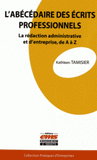 L'abécédaire des écrits professionnels. La rédaction administrative et d'entreprise, de A à Z