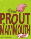 Prout de mammouth. Et autres petits bruits d'animaux
