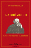 L'abbé Julio (Monseigneur Julien-Ernest Houssay). 1844-1912. Sa vie, son oeuvre, sa doctrine