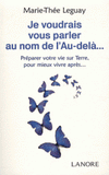 Je voudrais vous parler au nom de l'au-delà. Préparer votre vie sur terre, pour mieux vivre après