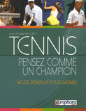 Tennis : pensez comme un champion. Mode d'emploi pour gagner